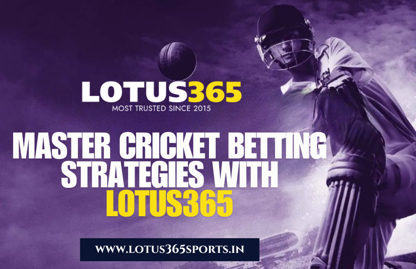 Master Cricket Betting Strategies With Lotus365