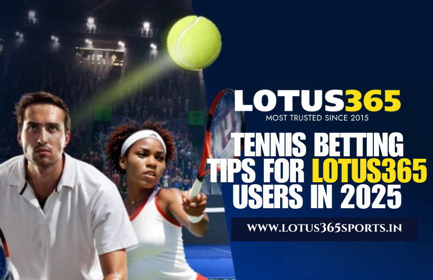 Read more about the article Betting on Tennis in 2025: Expert Tips for Lotus365 Users