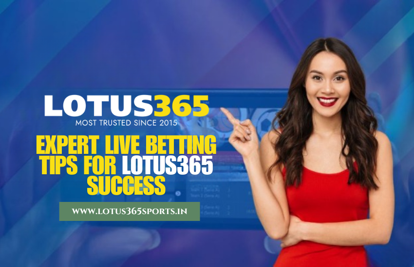 Live Betting Tips for Lotus365 Success
