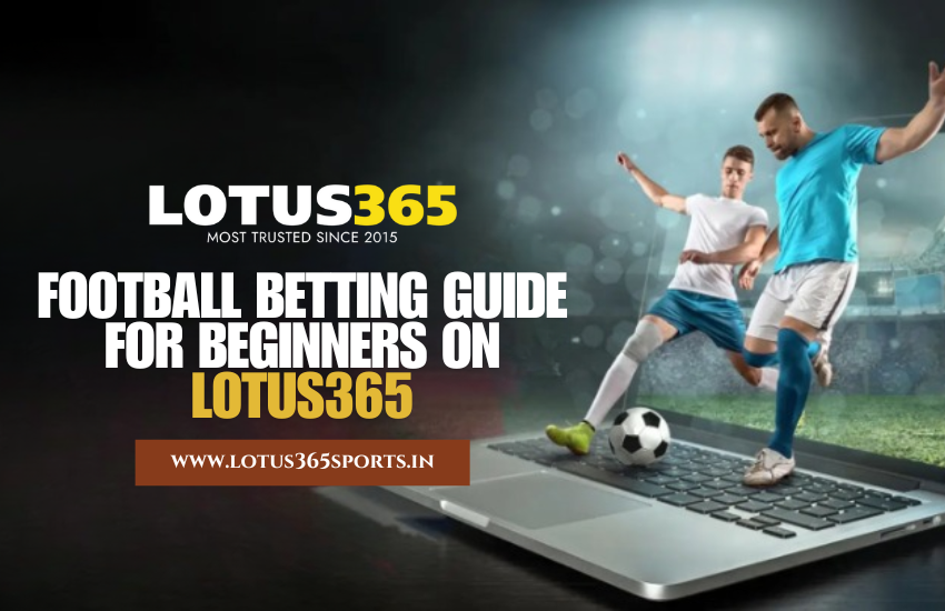 Football Betting Guide for Beginners on Lotus365