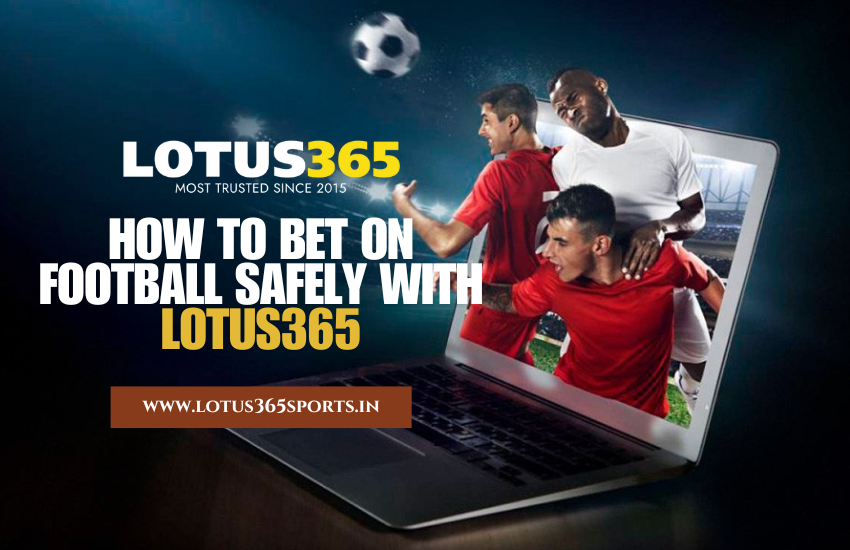 How to Bet on Football Safely with Lotus365