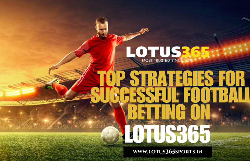 Strategies for Successful Football Betting on Lotus365