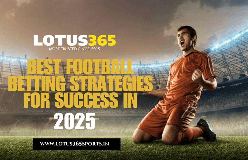 Best Football Betting Strategies for Success in 2025