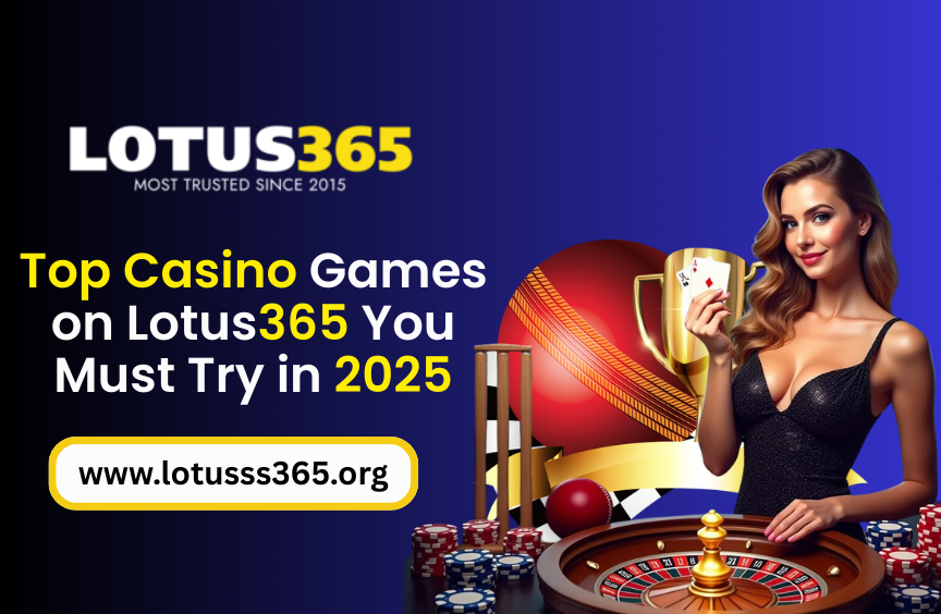 Top Casino Games on Lotus365 You Must Try in 2025